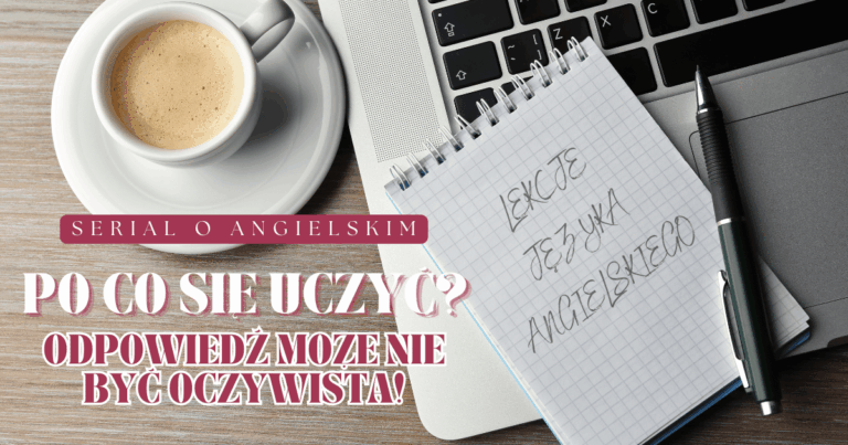 Read more about the article Po&nbsp;co&nbsp;się uczyć? Odpowiedź może nie&nbsp;być oczywista! 