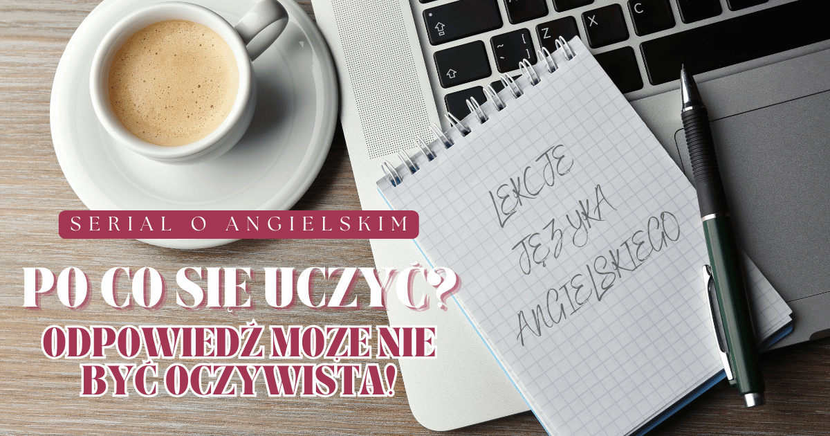 Read more about the article Po&nbsp;co&nbsp;się uczyć? Odpowiedź może nie&nbsp;być oczywista! 